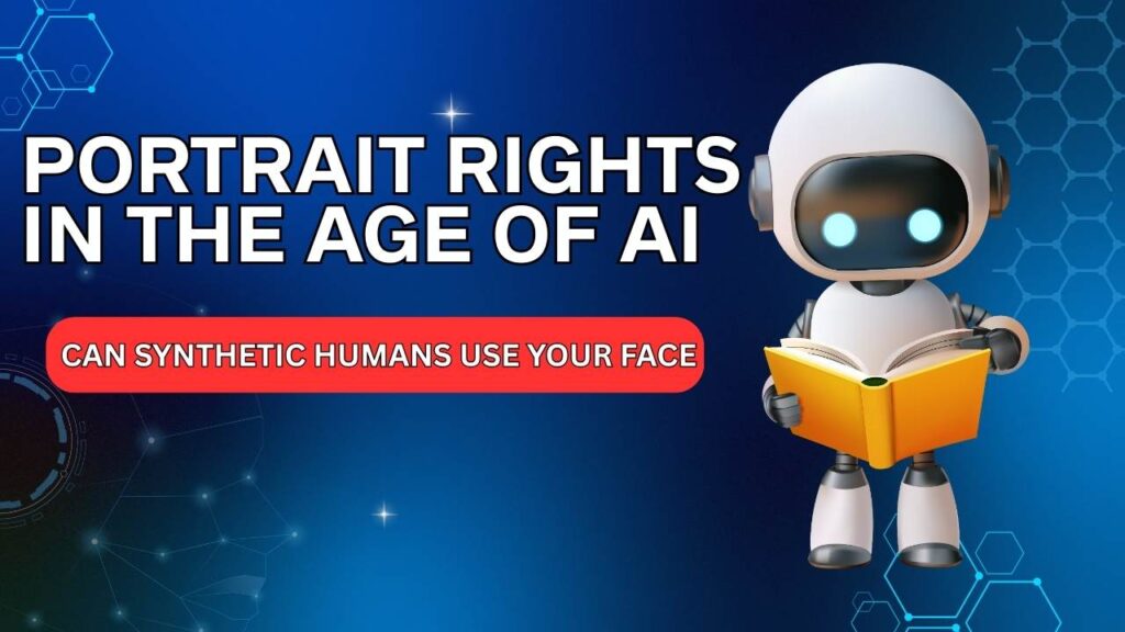 Portrait Rights in the Age of AI Can Synthetic Humans Use Your Face
