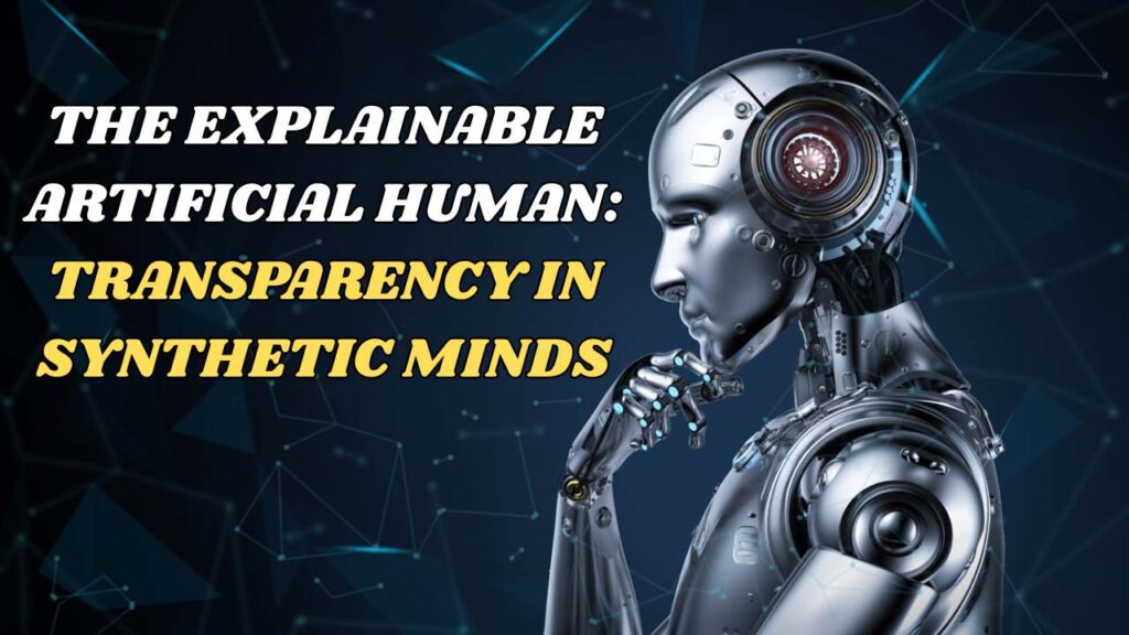 The Explainable Artificial Human Transparency In Synthetic Minds