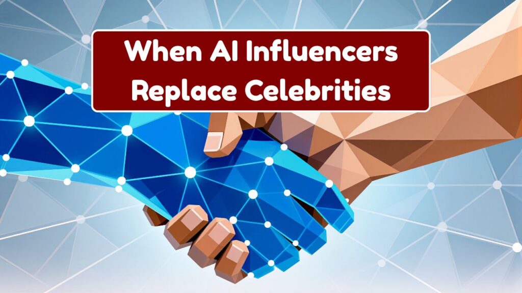When AI Influencers Replace Celebrities: The Rise of Synthetic Stardom