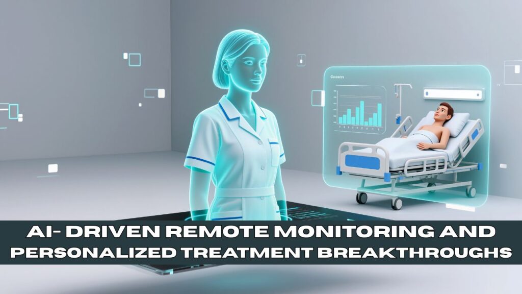AI- Driven Remote Monitoring and Personalized Treatment Breakthroughs