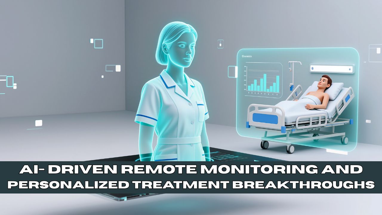 AI- Driven Remote Monitoring and Personalized Treatment Breakthroughs